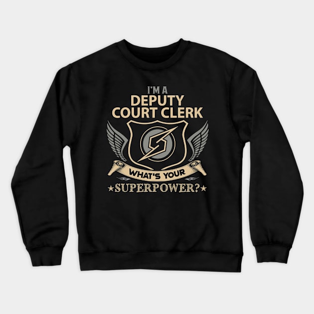 Deputy Court Clerk T Shirt - Superpower Gift Item Tee Crewneck Sweatshirt by Cosimiaart